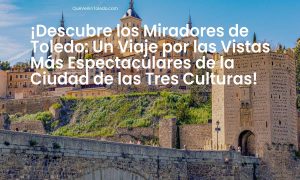 Descubre los Miradores de Toledo